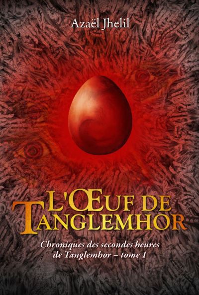 Chroniques des Secondes Heures de Tanglemhor – L’Oeuf de Tanglemhor - broché