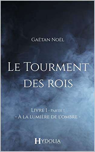 Le Tourment des rois – A la lumière de l’ombre – Partie 1