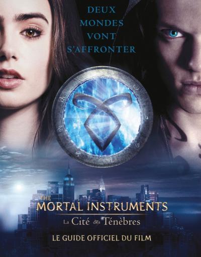 The Mortal Instruments - La Cité des Ténèbres - Le guide officiel du film