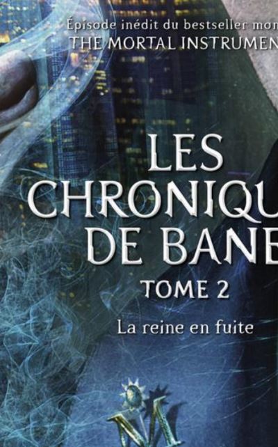 The Mortal Instruments - Les Chroniques de Bane - La reine en fuite