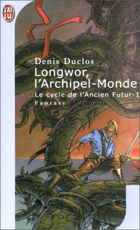 Le Cycle de l'ancien futur - Longwor, l'archipel-monde