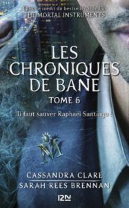 The Mortal Instruments - Les Chroniques de Bane - Il faut sauver Raphaël Santiago