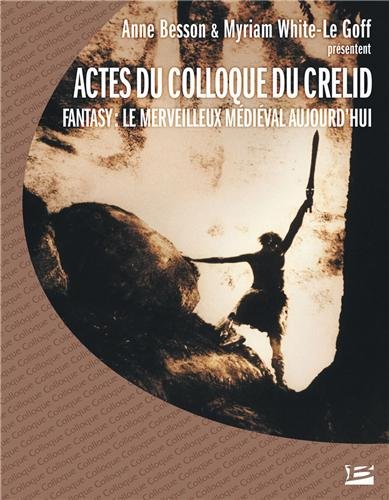 Fantasy - le merveilleux médiéval aujourd'hui - Actes du colloque du CRELID