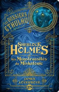 Les Dossiers Cthulhu - Sherlock Holmes et les monstruosités du Miskatonic
