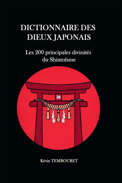 Dictionnaire des dieux japonais - Les 200 principales divinités du Shintoïsme