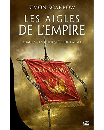 Les Aigles de l'Empire - La conquête de l'aigle